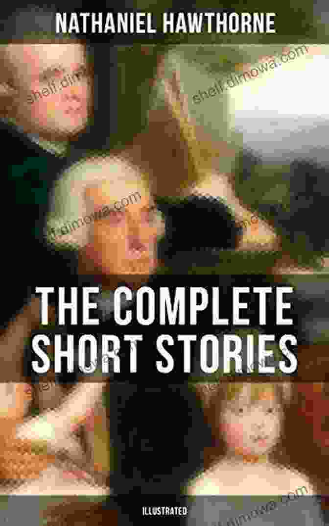 120 Titles Including Rare Sketches From Magazines The Complete Short Stories Of Nathaniel Hawthorne (Illustrated): 120+ Titles Including Rare Sketches From Magazines