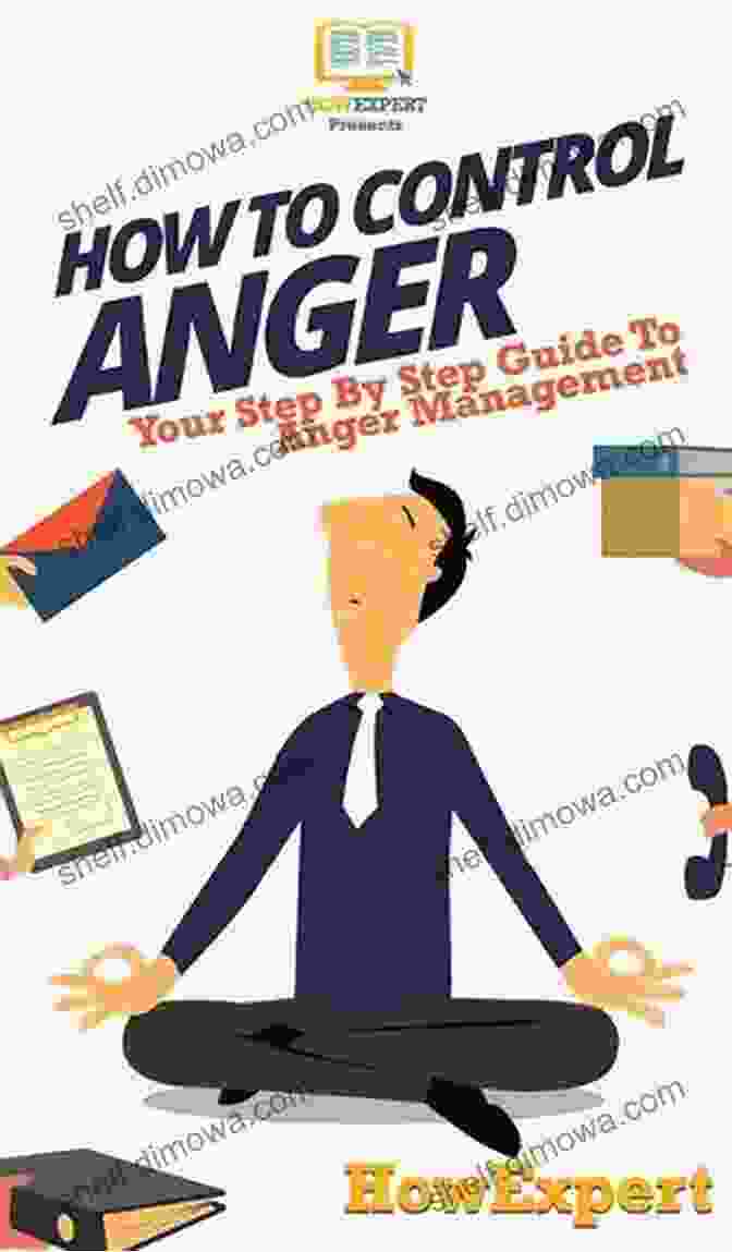 Book Cover Of 'How To Control Your Anger' How To Control Your Anger: Tips To Have Positive Changes In Your Life