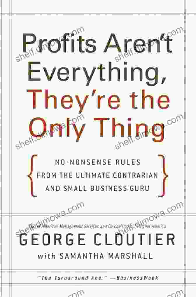 Book Cover Of Profits Aren't Everything. They're The Only Thing By Jerry Reynolds Profits Aren T Everything They Re The Only Thing: No Nonsense Rules From The Ultimate Contrarian And Small Business Guru