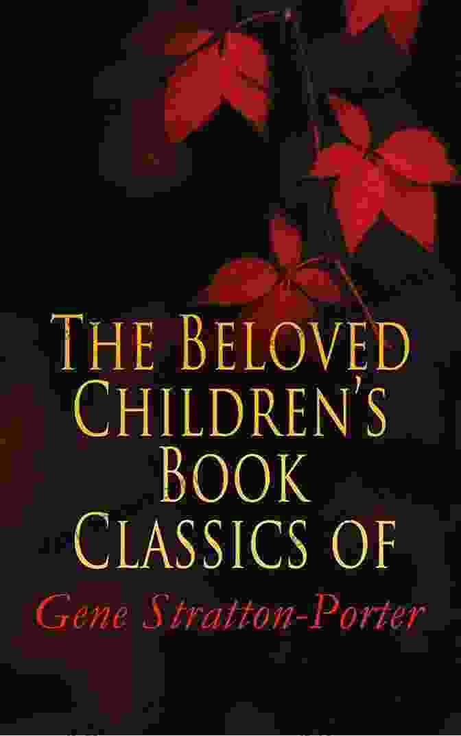 Buy Now The Beloved Children S Classics Of Gene Stratton Porter: Freckles A Girl Of The Limberlost Laddie At The Foot Of The Rainbow The Harvester Michael A Daughter Of The Land The White Flag