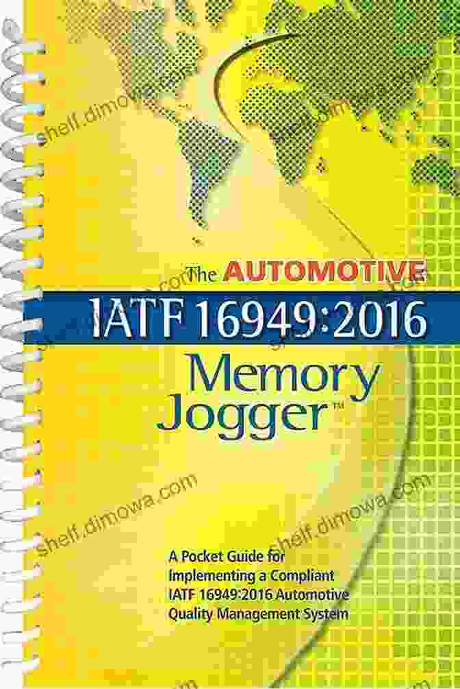 IATF 16949 Certification The Automotive IATF 16949:2024 Memory Jogger: A Pocket Guide For Implementing A Compliant IATF 16949:2024 Automotive Quality Management System