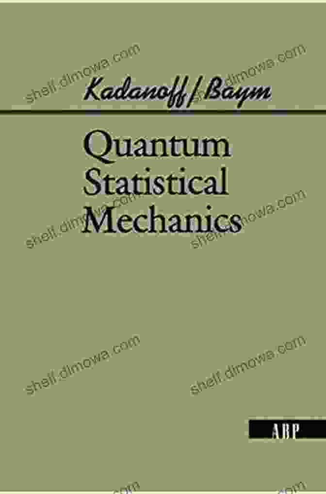 Quantum Statistical Mechanics By Leo Kadanoff Quantum Statistical Mechanics Leo P Kadanoff