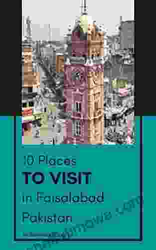 10 Places to Visit in Faisalabad Pakistan