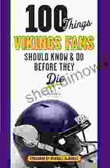 100 Things Vikings Fans Should Know And Do Before They Die (100 Things Fans Should Know)