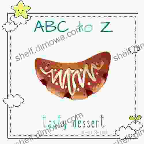 ABC To Z Tasty Dessert : English For Kids Toddler And Preschool For Children Brings Words And Images Together Making It Enjoyable And Easy For Young Readers To Improve Their Vocabulary