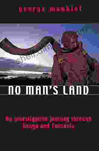 No Man S Land: An Investigative Journey Through Kenya And Tanzania