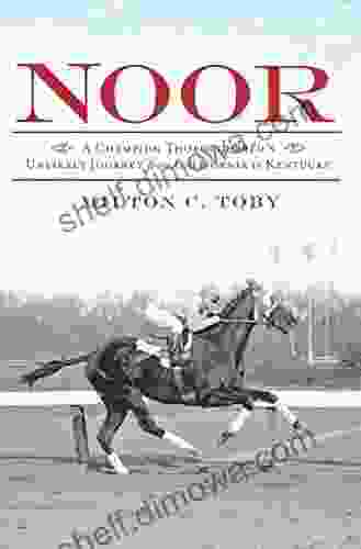 Noor: A Champion Thoroughbred S Unlikely Journey From California To Kentucky