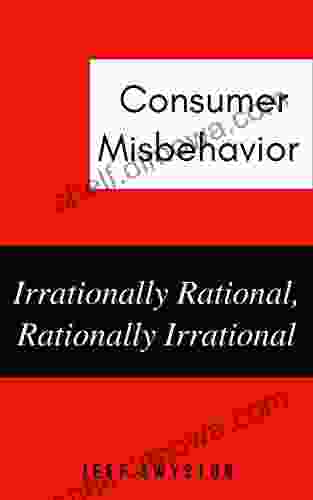 Consumer Misbehavior: Irrationally Rational Rationally Irrational