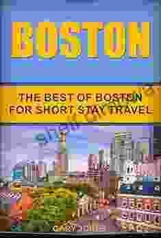 Boston: The Best Of Boston For Short Stay Travel (Short Stay Travel City Guides 28)