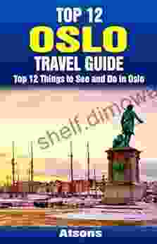 Top 12 Things To See And Do In Oslo Top 12 Oslo Travel Guide