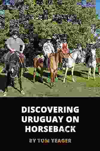 Discovering Uruguay On Horseback: A Gaucho In Training (Warrior To Gypsy Travel Series)