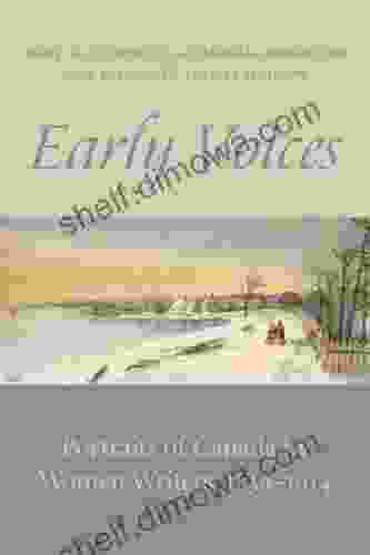 Early Voices: Portraits Of Canada By Women Writers 1639 1914