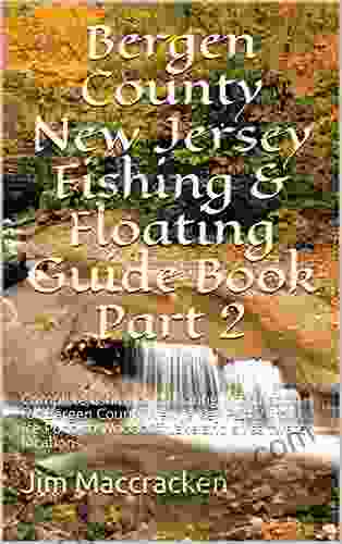 Bergen County New Jersey Fishing Floating Guide Part 2: Complete Fishing And Floating Information For Bergen County New Jersey Part 2 From Ice Pond Woodcliff Lake And All Saltwater Locations