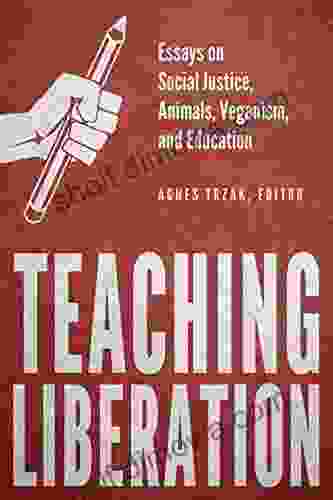 Teaching Liberation: Essays On Social Justice Animals Veganism And Education