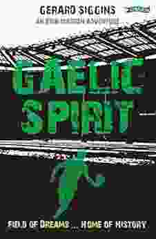 Gaelic Spirit: Field Of Dreams Home Of History (Rugby Spirit 7)