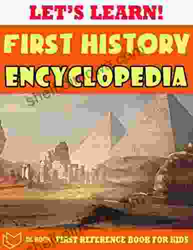 Let S Learn First History Encyclopedia: First Reference For Childrens The For Kids About World S History