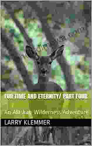 For Time And Eternity/ Part Four: An Alaskan Wilderness Adventure