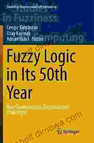 Fuzzy Logic In Its 50th Year: New Developments Directions And Challenges (Studies In Fuzziness And Soft Computing 341)