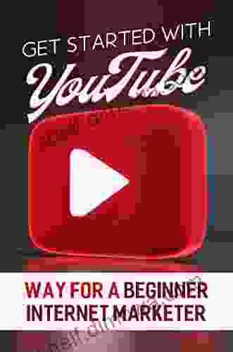 Get Started With YouTube: Way For A Beginner Internet Marketer