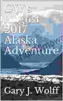 GW S August 2024 Alaska Adventure Gary J Wolff