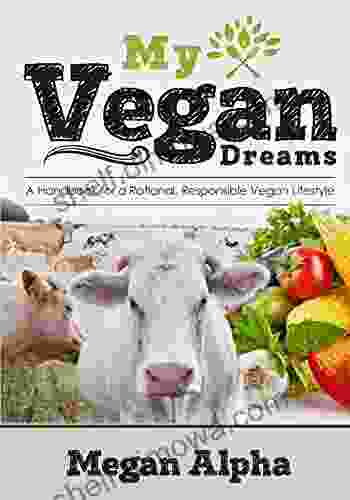 My Vegan Dreams: A Handbook For A Rational Responsible Vegan Lifestyle