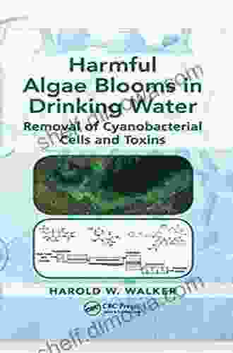 Harmful Algae Blooms In Drinking Water: Removal Of Cyanobacterial Cells And Toxins (Advances In Water And Wastewater Transport And Treatment 1)