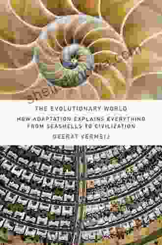 The Evolutionary World: How Adaptation Explains Everything From Seashells To Civilization