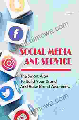 Social Media And Service: The Smart Way To Build Your Brand And Raise Brand Awareness: How To Avoid Mistake On Social Media