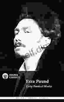 Delphi Poetical Works Of Ezra Pound (Illustrated) (Delphi Poets 52)