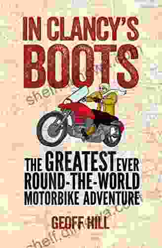 In Clancy S Boots: The Greatest Ever Round The World Motorbike Adventure Motorbike Adventures 4