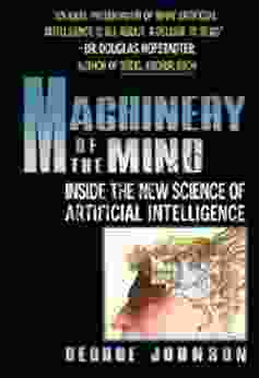 Machinery Of The Mind: Inside The New Science Of Artificial Intelligence