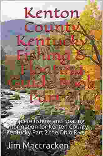 Kenton County Kentucky Fishing Floating Guide Part 2: Complete fishing and floating information for Kenton County Kentucky Part 2 the Ohio River (Kentucky Fishing Floating Guide Books)