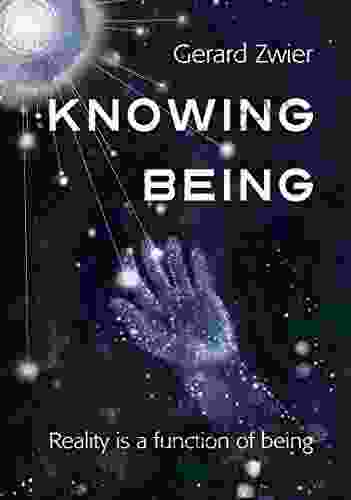 Knowing Being: Reality Is A Function Of Being