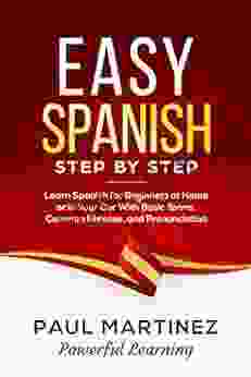 Easy Spanish Step By Step: Learn Spanish For Beginners At Home Or In Your Car With Basic Terms Common Phrases And Pronunciation