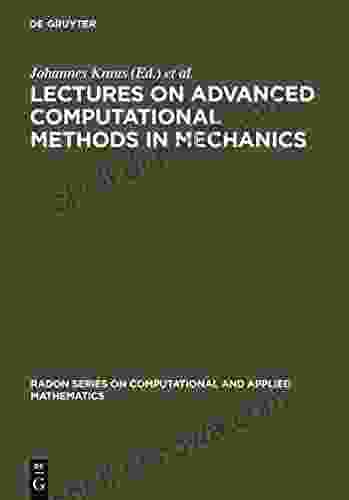 Lectures on Advanced Computational Methods in Mechanics (Radon on Computational and Applied Mathematics 1)