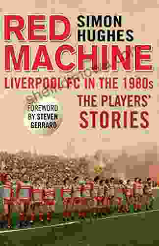 Red Machine: Liverpool FC in the 80s: The Players Stories