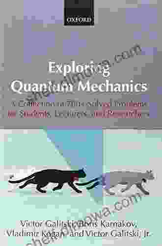 Exploring Quantum Mechanics: A Collection Of 700+ Solved Problems For Students Lecturers And Researchers