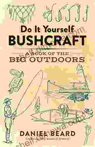 Do It Yourself Bushcraft: A of the Big Outdoors