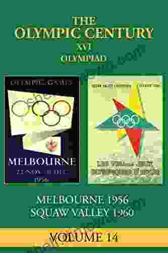 XVI Olympiad: Melbourne/Stockholm 1956 Squaw Valley 1960 (The Olympic Century 14)