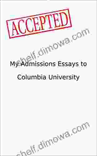 My Admissions Essays To Columbia University: Accepted