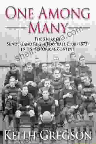 One Among Many The Story Of Sunderland Rugby Football Club RFC (1873) In Its Historical Context