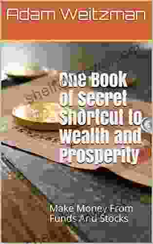 One Of Secret Shortcut To Wealth And Prosperity: Make Money From Funds And Stocks