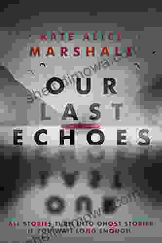 Our Last Echoes Kate Alice Marshall