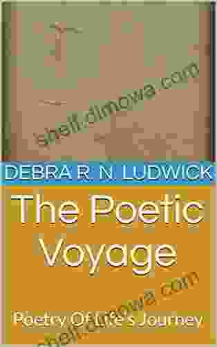 The Poetic Voyage: Poetry Of Life S Journey (Volume 1)