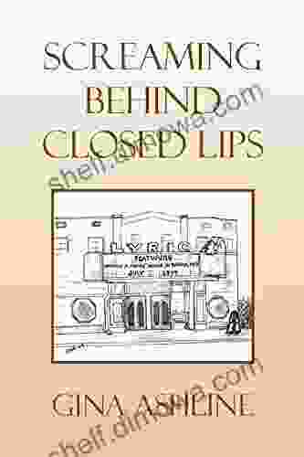 Screaming Behind Closed Lips Gina Ashline