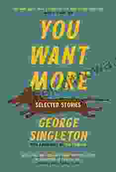 You Want More: Selected Stories Of George Singleton (Cold Mountain Fund Series)