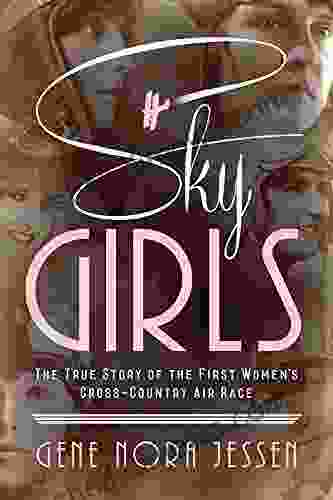 Sky Girls: The True Story Of The First Women S Cross Country Air Race