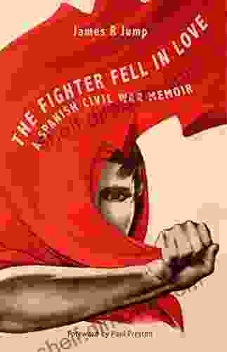 The Fighter Fell In Love: A Spanish Civil War Memoir: With A Foreword By Paul Preston