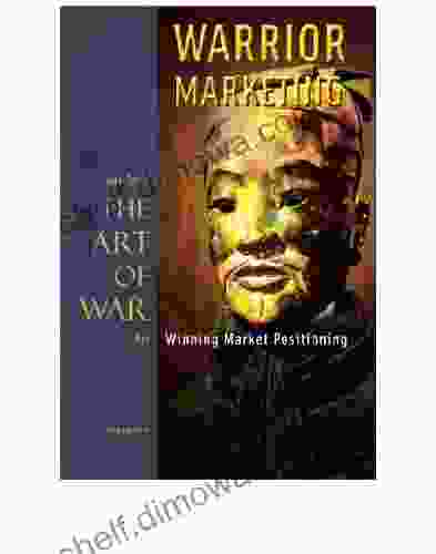 Warrior Marketing: Sun Tzu S The Art Of War For Winning Market Positioning