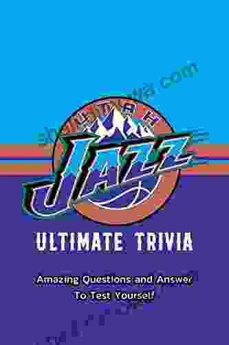 Utah Jazz Ultimate Trivia: Amazing Questions And Answer To Test Yourself: Sport Questions And Answers